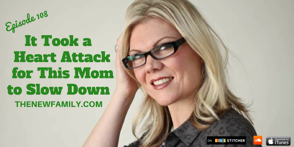 podcast-episode-108-it-took-a-heart-attack-for-this-mom-to-slow-down_graphic